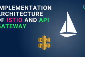 Implementation Architecture of Istio and API gateway