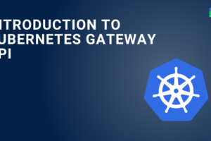 Introduction to Kubernetes Gateway API