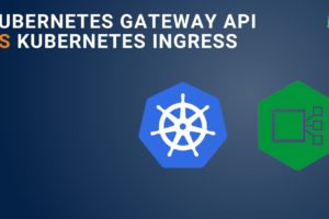 Kubernetes Gateway API vs Kubernetes Ingress