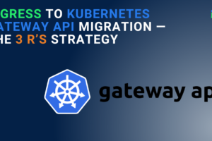 Ingress to Kubernetes Gateway API Migration — The 3 R’s Strategy