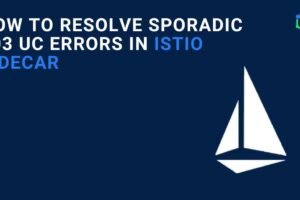 How to resolve Sporadic 503 UC Errors in Istio Sidecar